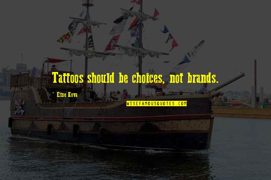 Lettie Pate Quotes By Elise Kova: Tattoos should be choices, not brands. Lettie Pate Quotes By Elise Kova: Tattoos should be choices, not brands.