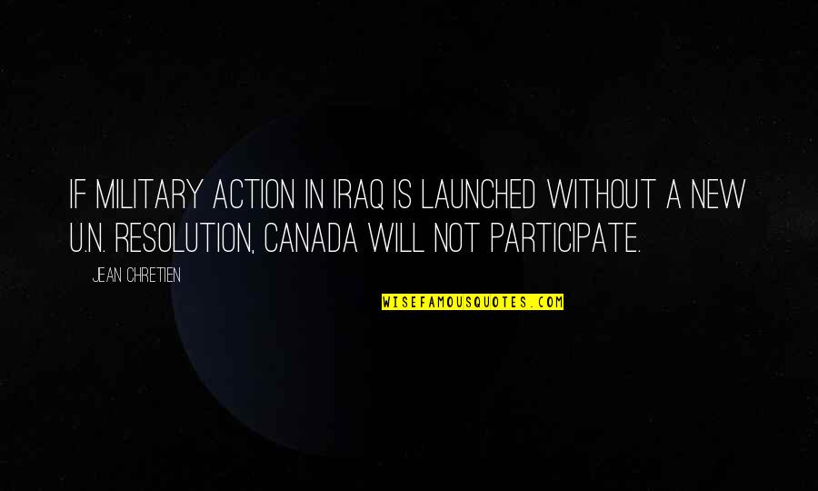 Letties Kitchen Quotes By Jean Chretien: If military action in Iraq is launched without
