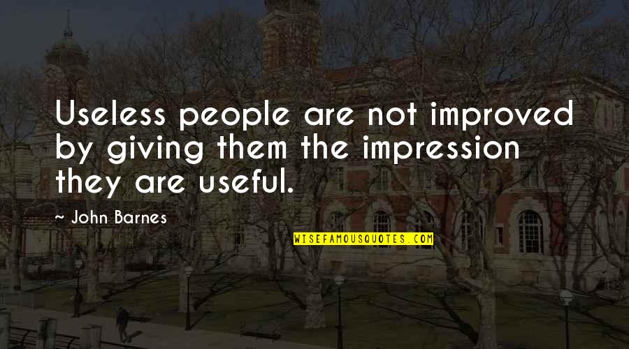 Letties Kitchen Quotes By John Barnes: Useless people are not improved by giving them