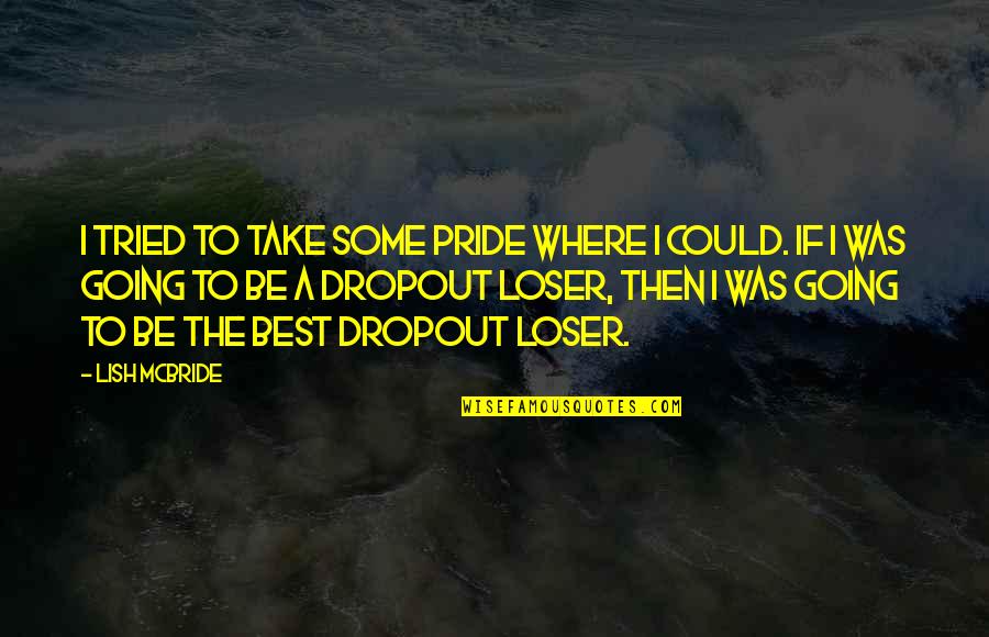 Letting A Friend Go Quotes By Lish McBride: I tried to take some pride where I