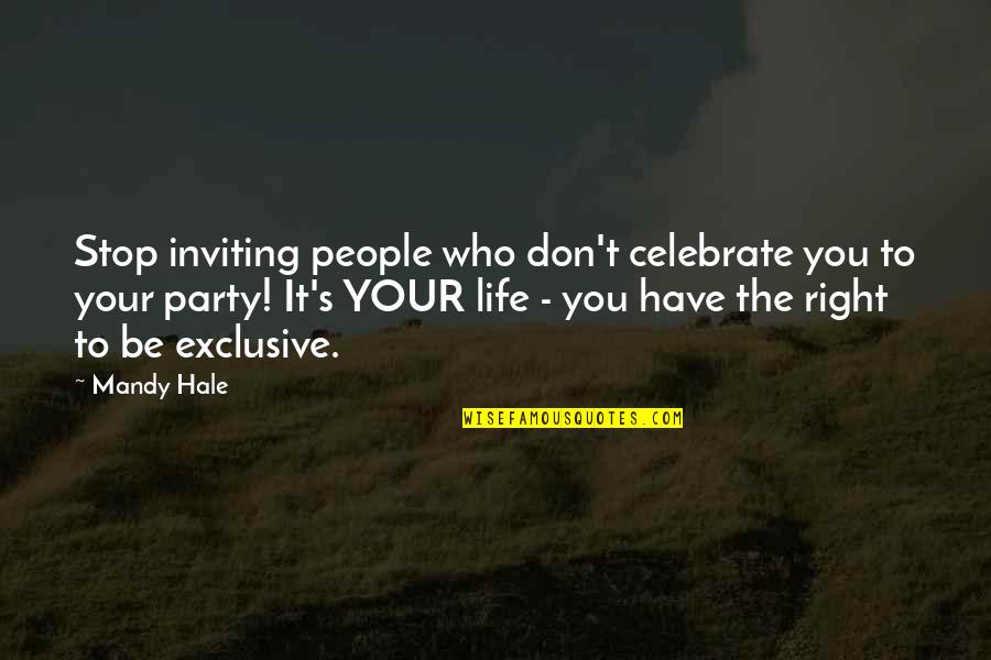 Letting A Friendship Go Quotes By Mandy Hale: Stop inviting people who don't celebrate you to