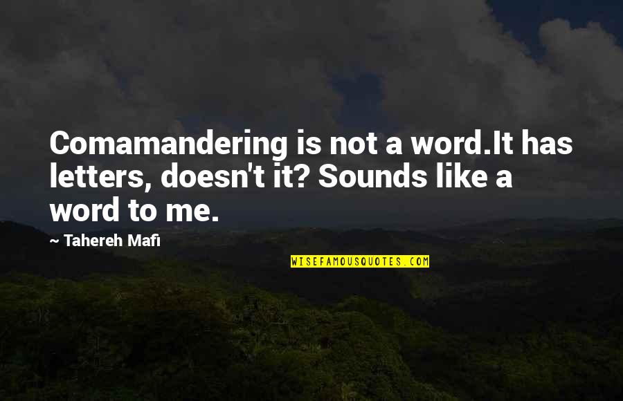 Letting A Girl Go Quotes By Tahereh Mafi: Comamandering is not a word.It has letters, doesn't