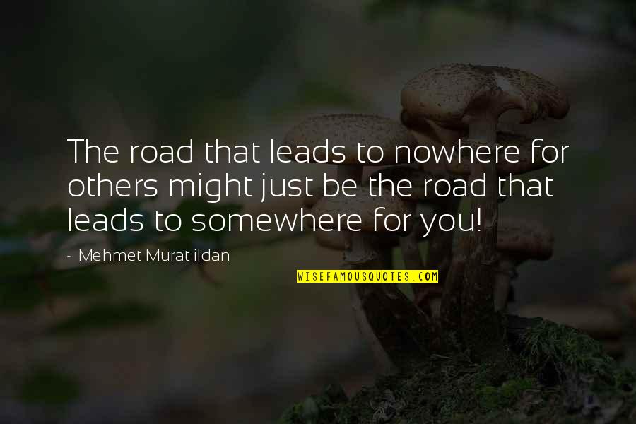 Letting A Good Thing Pass You By Quotes By Mehmet Murat Ildan: The road that leads to nowhere for others