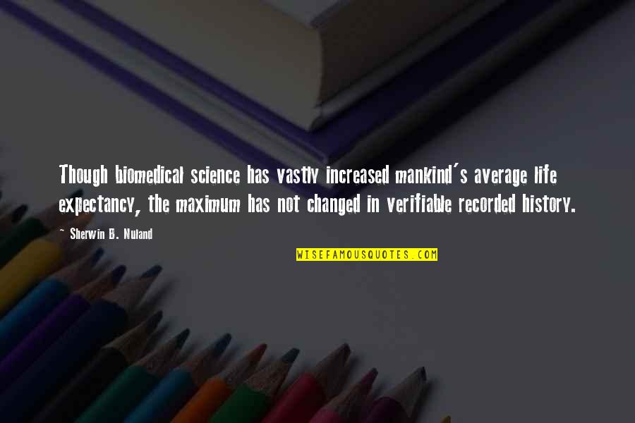 Letting A Person Down Quotes By Sherwin B. Nuland: Though biomedical science has vastly increased mankind's average