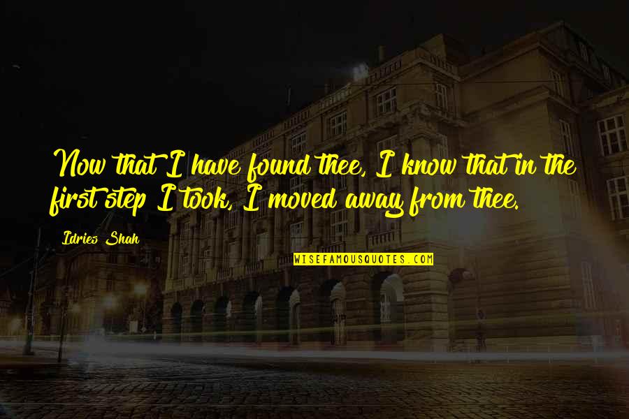 Letting Anger Control You Quotes By Idries Shah: Now that I have found thee, I know Letting Anger Control You Quotes By Idries Shah: Now that I have found thee, I know