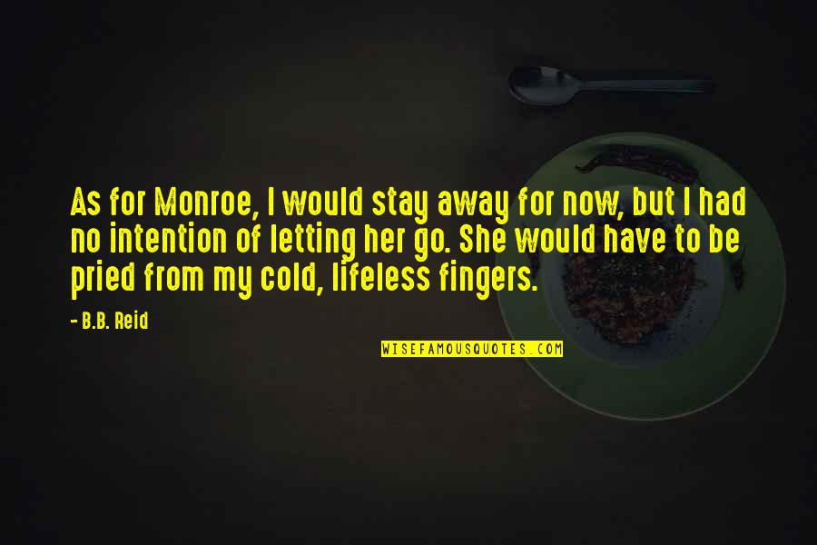 Letting Be Quotes By B.B. Reid: As for Monroe, I would stay away for Letting Be Quotes By B.B. Reid: As for Monroe, I would stay away for