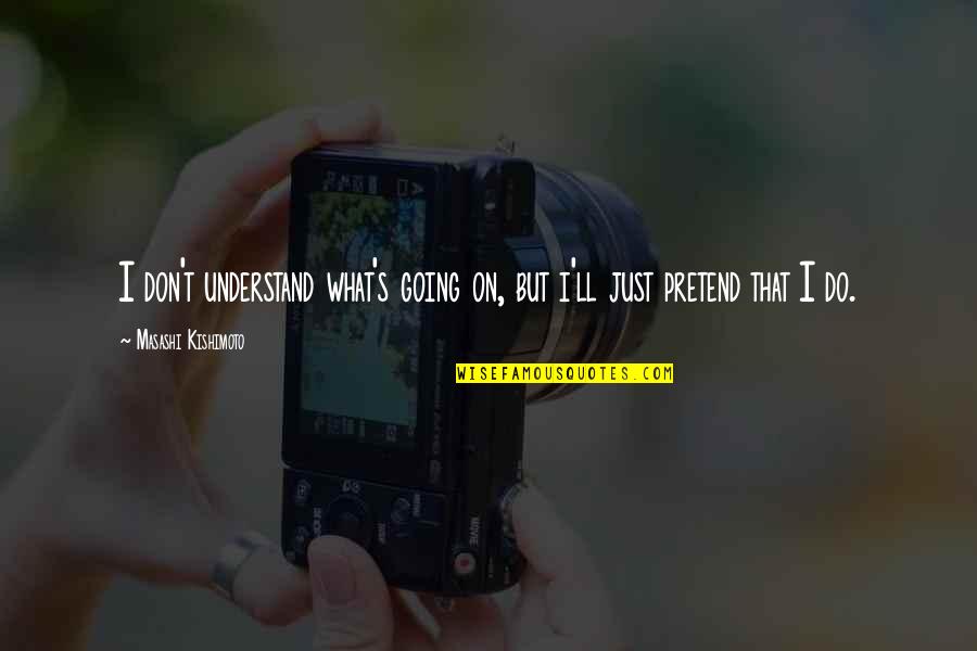 Letting Children Grow Up Quotes By Masashi Kishimoto: I don't understand what's going on, but i'll Letting Children Grow Up Quotes By Masashi Kishimoto: I don't understand what's going on, but i'll