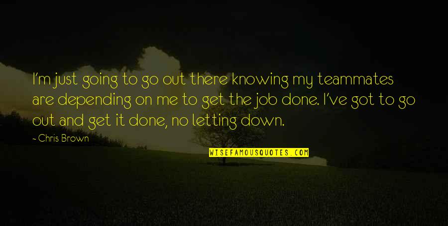 Letting Down Quotes By Chris Brown: I'm just going to go out there knowing