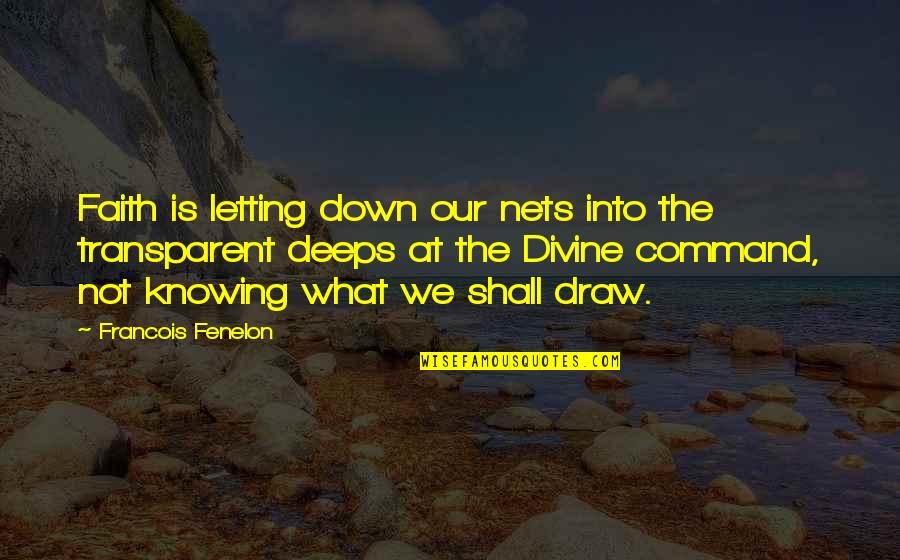 Letting Down Quotes By Francois Fenelon: Faith is letting down our nets into the