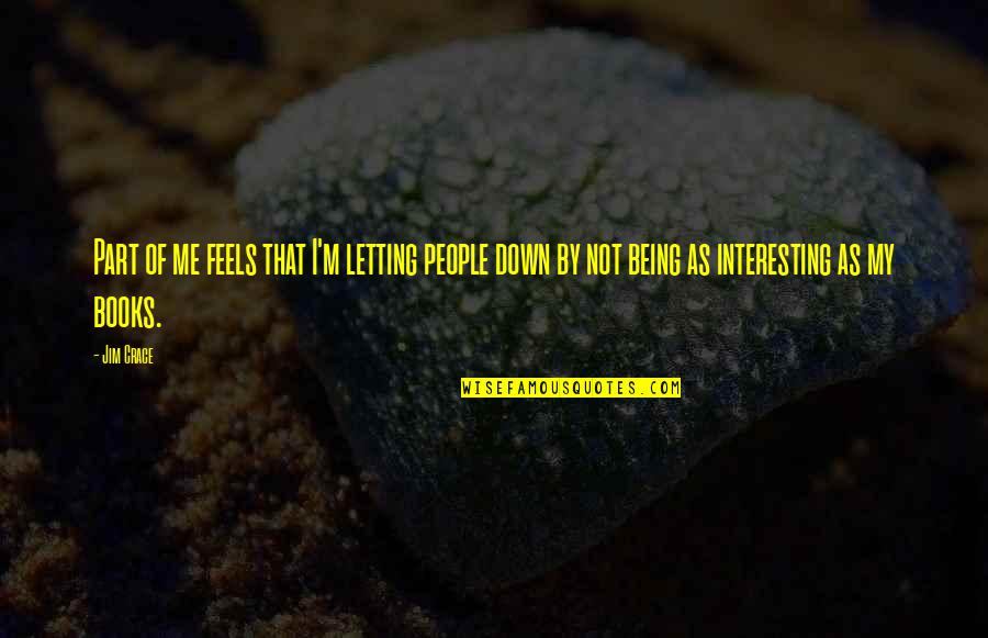 Letting Down Quotes By Jim Crace: Part of me feels that I'm letting people