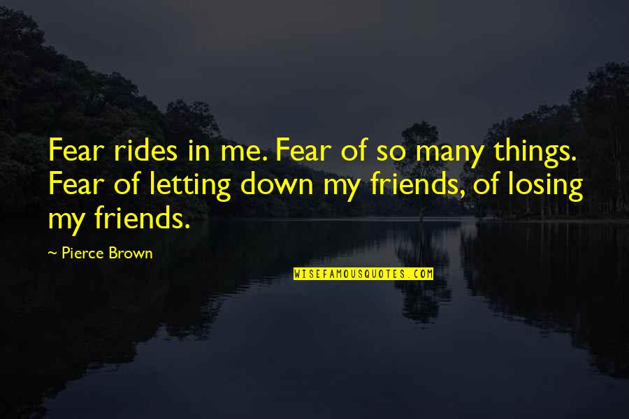 Letting Down Quotes By Pierce Brown: Fear rides in me. Fear of so many