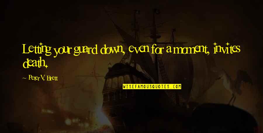 Letting Down Your Guard Quotes By Peter V. Brett: Letting your guard down, even for a moment, Letting Down Your Guard Quotes By Peter V. Brett: Letting your guard down, even for a moment,