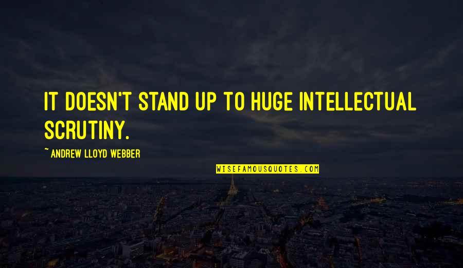 Letting Down Your Team Quotes By Andrew Lloyd Webber: It doesn't stand up to huge intellectual scrutiny.