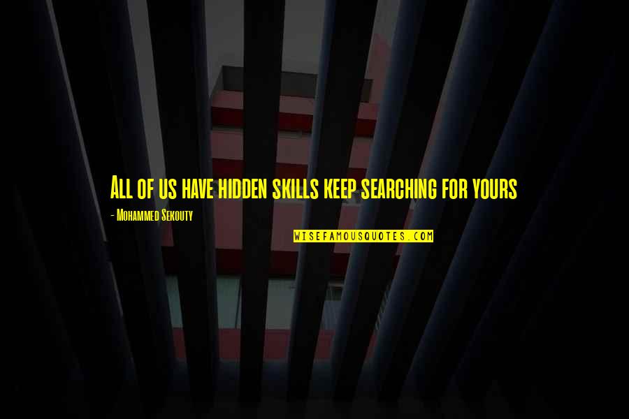 Letting Everyone Down Quotes By Mohammed Sekouty: All of us have hidden skills keep searching Letting Everyone Down Quotes By Mohammed Sekouty: All of us have hidden skills keep searching