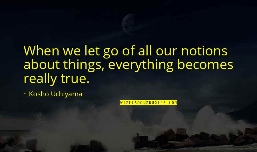 Letting Everything Out Quotes By Kosho Uchiyama: When we let go of all our notions