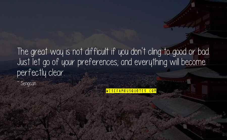 Letting Everything Out Quotes By Sengcan: The great way is not difficult if you