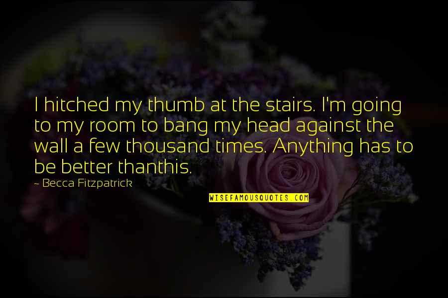 Letting Friends Make Mistakes Quotes By Becca Fitzpatrick: I hitched my thumb at the stairs. I'm