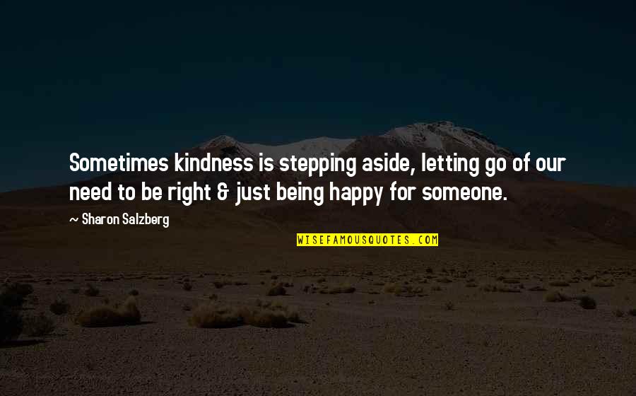 Letting Go And Being Happy Quotes By Sharon Salzberg: Sometimes kindness is stepping aside, letting go of