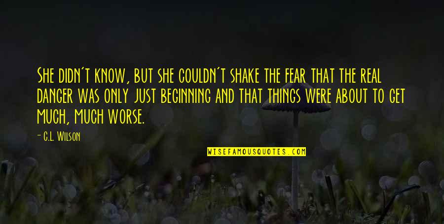 Letting Go And Moving On For The Better Quotes By C.L. Wilson: She didn't know, but she couldn't shake the