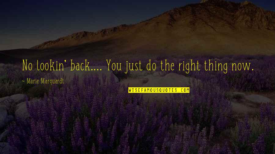 Letting Go And Moving On Quotes By Marie Marquardt: No lookin' back.... You just do the right