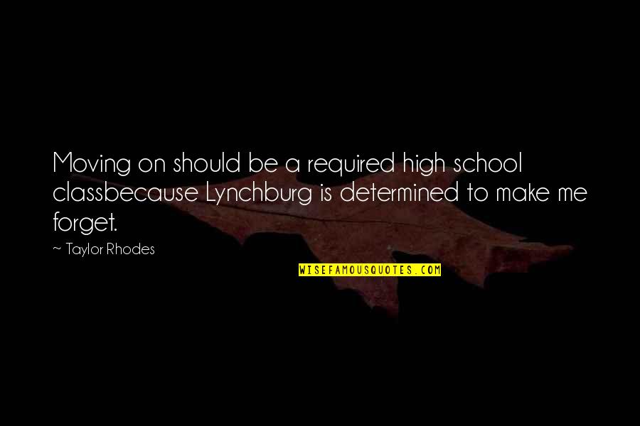Letting Go And Moving On Quotes By Taylor Rhodes: Moving on should be a required high school