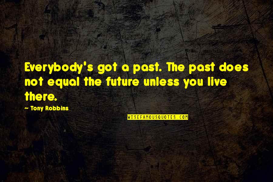 Letting Go And Moving On Quotes By Tony Robbins: Everybody's got a past. The past does not