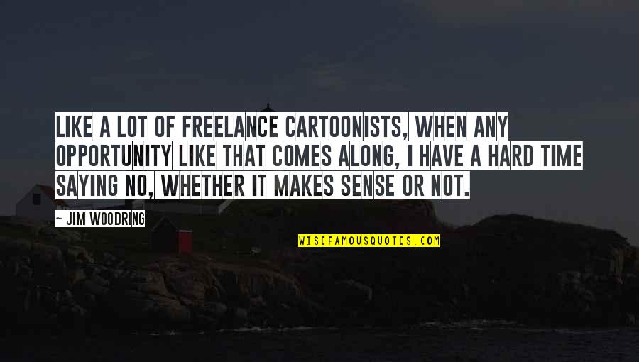 Letting Go And Never Looking Back Quotes By Jim Woodring: Like a lot of freelance cartoonists, when any