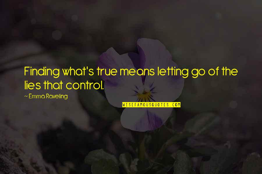 Letting Go Control Quotes By Emma Raveling: Finding what's true means letting go of the