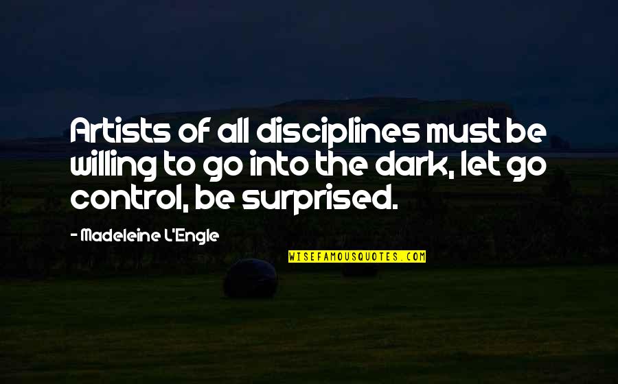 Letting Go Control Quotes By Madeleine L'Engle: Artists of all disciplines must be willing to