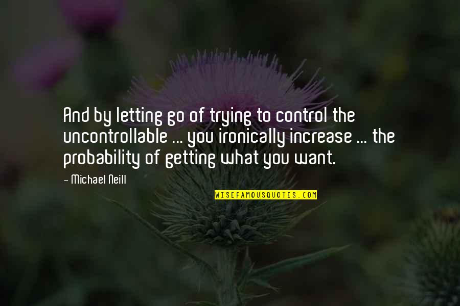 Letting Go Control Quotes By Michael Neill: And by letting go of trying to control