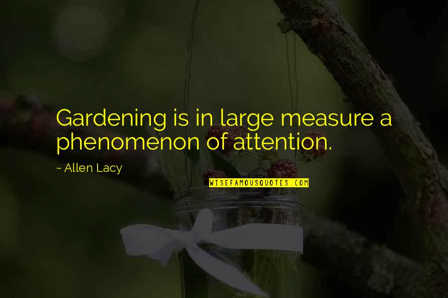 Letting Go Even Though It Hurts Quotes By Allen Lacy: Gardening is in large measure a phenomenon of