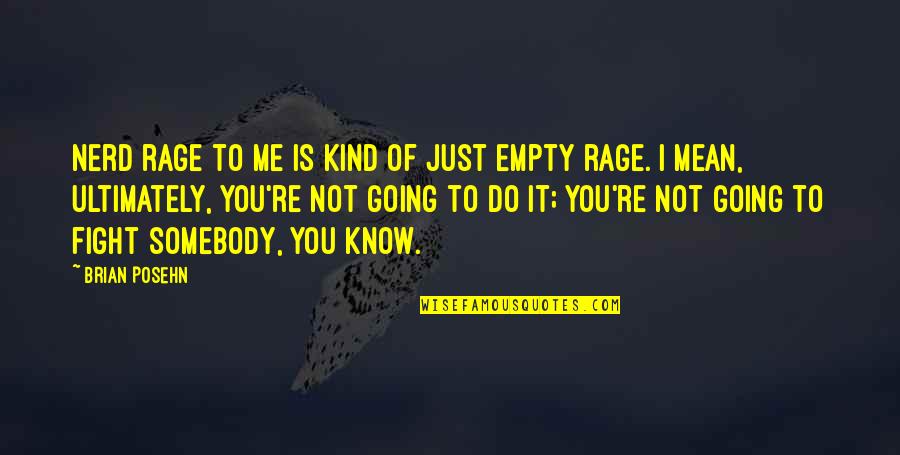 Letting Go Gracefully Quotes By Brian Posehn: Nerd rage to me is kind of just