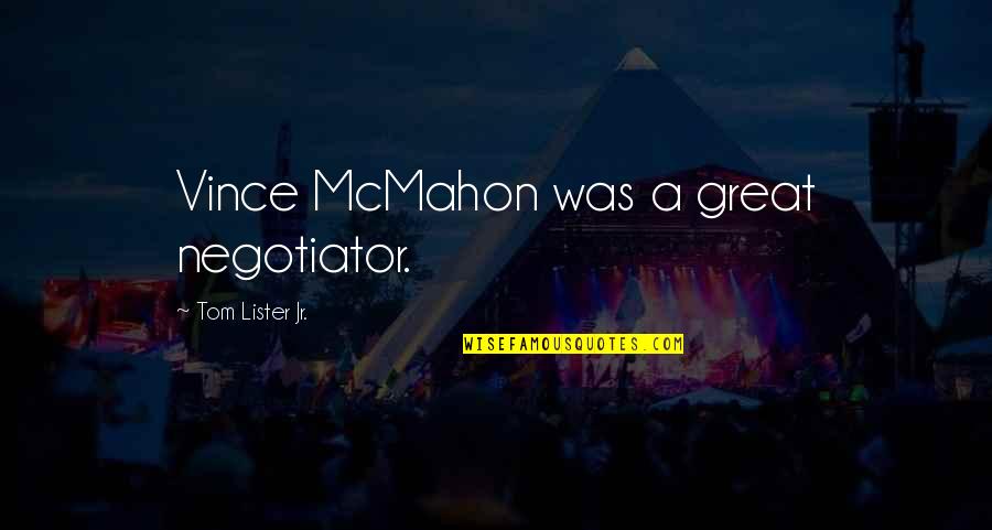 Letting Go Gracefully Quotes By Tom Lister Jr.: Vince McMahon was a great negotiator.