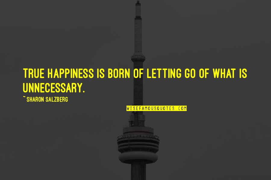 Letting Go Happiness Quotes By Sharon Salzberg: True happiness is born of letting go of