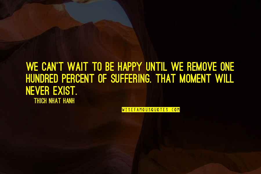 Letting Go Happiness Quotes By Thich Nhat Hanh: We can't wait to be happy until we