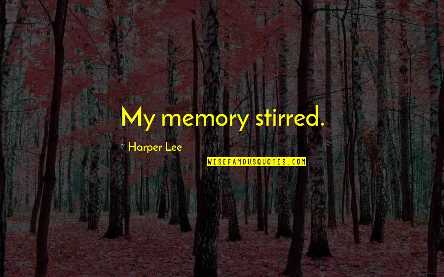 Letting Go Happy Quotes By Harper Lee: My memory stirred.