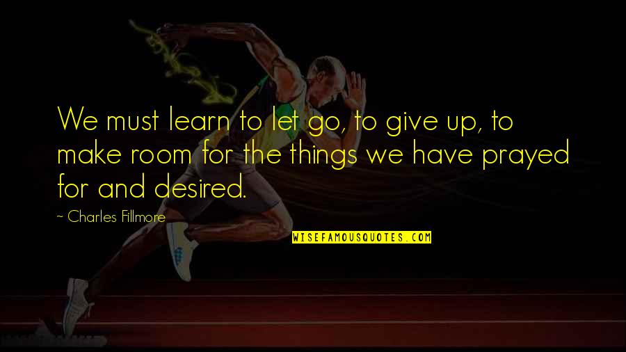Letting Go Is Not Giving Up Quotes By Charles Fillmore: We must learn to let go, to give Letting Go Is Not Giving Up Quotes By Charles Fillmore: We must learn to let go, to give