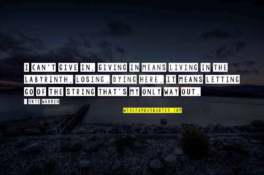 Letting Go Is Not Giving Up Quotes By Skye Warren: I can't give in. Giving in means living Letting Go Is Not Giving Up Quotes By Skye Warren: I can't give in. Giving in means living