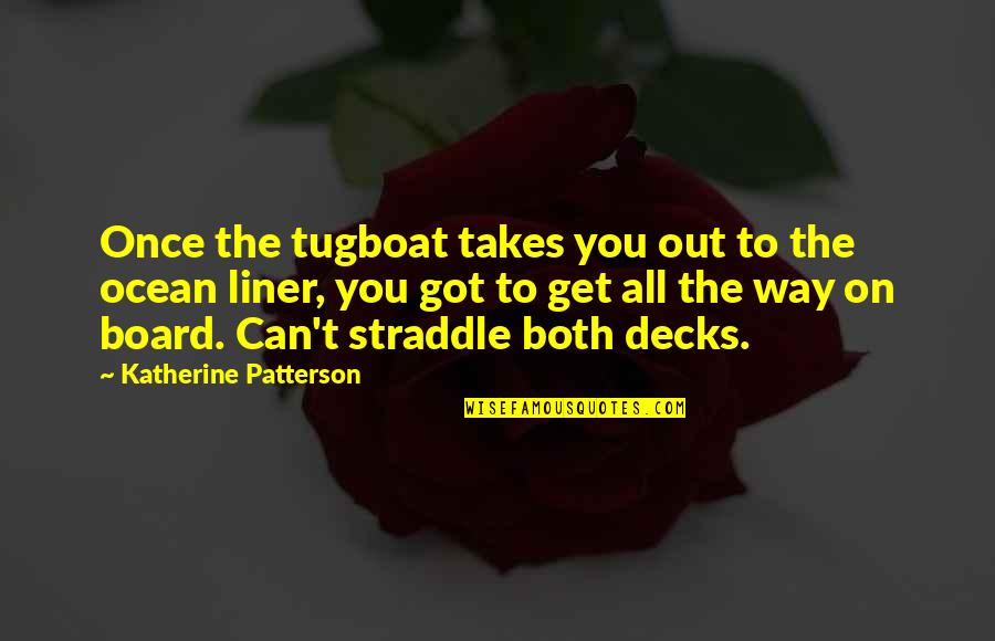 Letting Go Moving On Quotes By Katherine Patterson: Once the tugboat takes you out to the