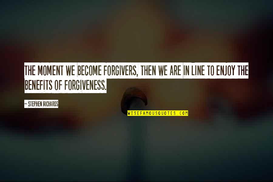 Letting Go Moving On Quotes By Stephen Richards: The moment we become forgivers, then we are
