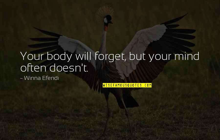 Letting Go Moving On Quotes By Winna Efendi: Your body will forget, but your mind often