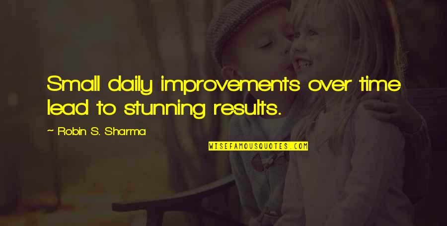 Letting Go Of A Married Man Quotes By Robin S. Sharma: Small daily improvements over time lead to stunning