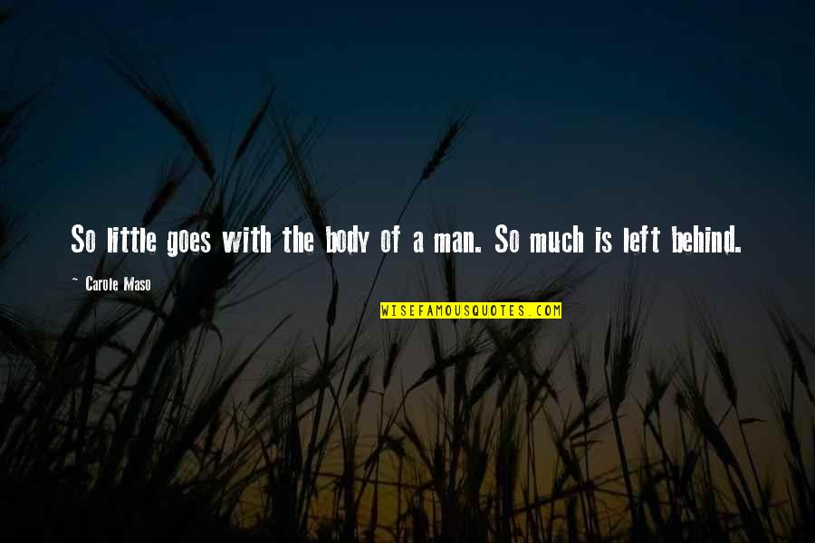 Letting Go Of Anxiety Quotes By Carole Maso: So little goes with the body of a