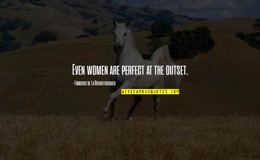 Letting Go Of Anxiety Quotes By Francois De La Rochefoucauld: Even women are perfect at the outset. Letting Go Of Anxiety Quotes By Francois De La Rochefoucauld: Even women are perfect at the outset.