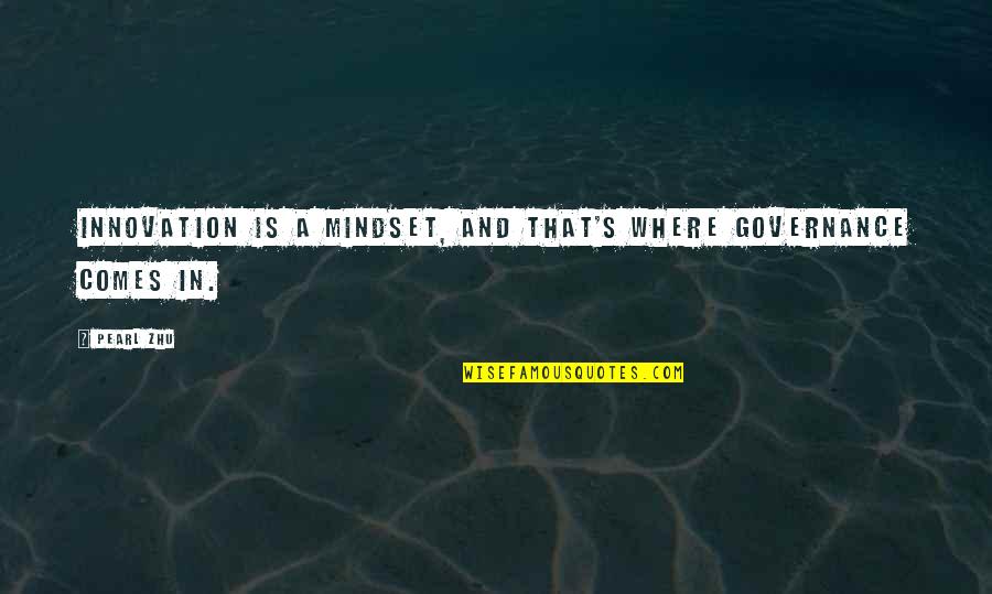 Letting Go Of Anxiety Quotes By Pearl Zhu: Innovation is a mindset, and that's where governance