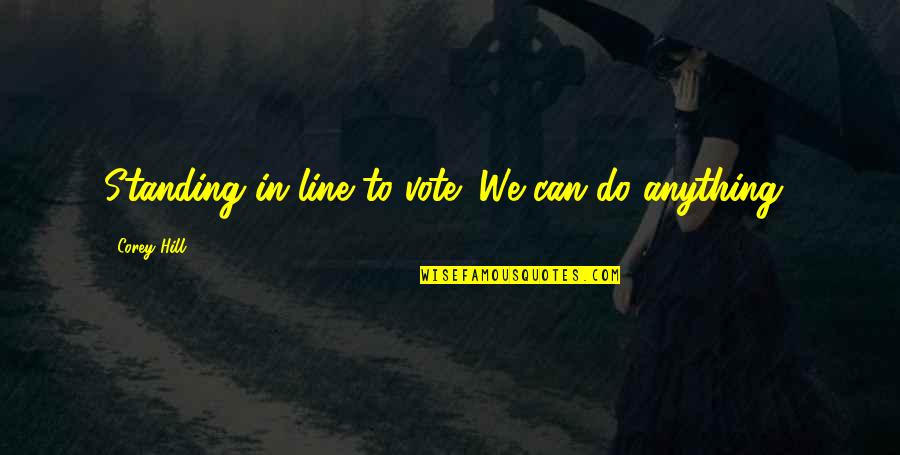 Letting Go Of Fear Quotes By Corey Hill: Standing in line to vote! We can do