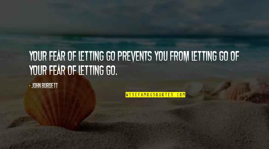 Letting Go Of Fear Quotes By John Burdett: Your fear of letting go prevents you from