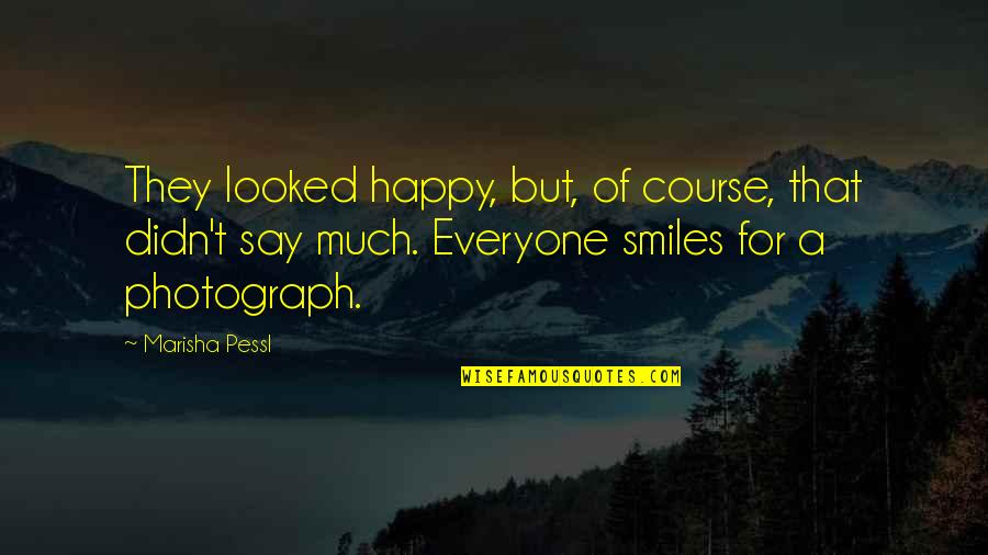 Letting Go Of Friends Who Hurt You Quotes By Marisha Pessl: They looked happy, but, of course, that didn't