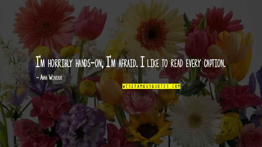 Letting Go Of Friendships Quotes By Anna Wintour: I'm horribly hands-on, I'm afraid. I like to