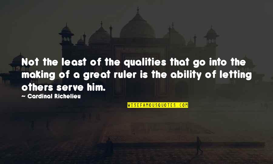 Letting Go Of Him Quotes By Cardinal Richelieu: Not the least of the qualities that go